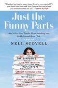 Just the Funny Parts: … And a Few Hard Truths About Sneaking into the Hollywood Boys' Club by Nell Scovell