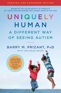 Uniquely Human: Updated and Expanded: A Different Way of Seeing Autism by Barry M. Prizant