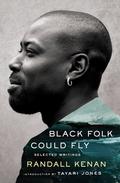 Black Folk Could Fly: Selected Writings by Randall Kenan by Randall Kenan