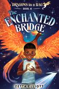 The Enchanted Bridge (Dragons in a Bag #4) by Zetta Elliott