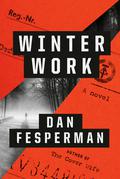 Winter Work: A novel by Dan Fesperman