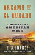 Dreams of El Dorado: A History of the American West by H.W. Brands