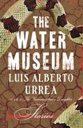 The Water Museum by Luis Alberto Urrea