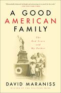 A Good American Family: The Red Scare and My Father by David Maraniss