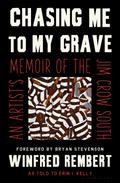 Chasing Me to My Grave: An Artist’s Memoir of the Jim Crow South by Bryan Stevenson