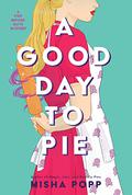 A Good Day to Pie (A Pie Shop Mystery #1) by Misha Popp