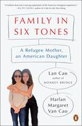 Family in Six Tones: A Refugee Mother, an American Daughter by Lan Cao