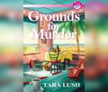 Grounds for Murder (A Coffee Lover's Mystery #1) by Tara Lush