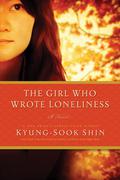 The Girl Who Wrote Loneliness: A Novel by Shin Kyung-sook