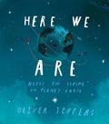Here We Are: Notes for Living on Planet Earth by Oliver Jeffers