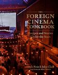 The Foreign Cinema Cookbook: Recipes and Stories Under the Stars by Alice Waters