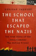 The School that Escaped the Nazis: The True Story of the Schoolteacher Who Defied Hitler by Deborah Cadbury