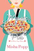 Magic, Lies, and Deadly Pies (Pies Before Guys Mystery #1) by Misha Popp