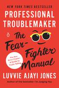 Professional Troublemaker: The Fear-Fighter Manual by Luvvie Ajayi Jones