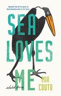 Sea Loves Me: Selected Stories by Mia Couto