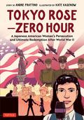 Tokyo Rose - Zero Hour (A Graphic Novel): A Japanese American Woman's Persecution and Ultimate Redemption after World War II by Janice Chiang