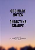 Ordinary Notes by Christina Sharpe