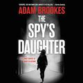 The Spy's Daughter by Adam Brookes