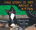 This Story is Not About a Kitten by Randall de Sève
