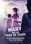 Mary and the Trail of Tears: A Cherokee Removal Survival Story (Girls Survive #1) by Andrea L. Rogers