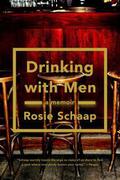 Drinking with Men: A Memoir by Rosie Schaap