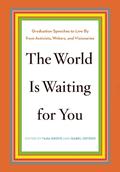 The World Is Waiting for You: Graduation Speeches to Live By from Activists, Writers, and Visionaries by Toni Morrison