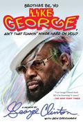 Brothas Be, Yo Like George, Ain't That Funkin' Kinda Hard On You?: A Memoir by Ben Greenman