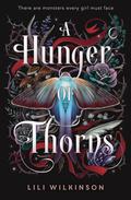 A Hunger of Thorns (A Hunger of Thorns #1) by Lili Wilkinson