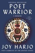 Poet Warrior: A Memoir by Joy Harjo