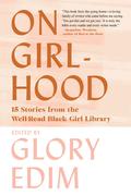 On Girlhood: 15 Stories from the Well-Read Black Girl Library by Glory Edim