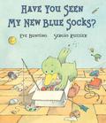 Have You Seen My New Blue Socks? by Eve Bunting