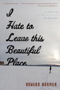 I Hate To Leave This Beautiful Place by Howard Norman