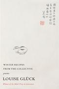 Winter Recipes from the Collective by Louise Glück