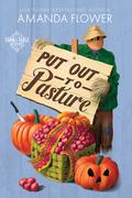 Put Out to Pasture (Farm to Table Mysteries #2) by Amanda Flower