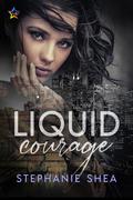Liquid Courage by Stephanie Shea