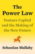 The Power Law: Venture Capital and the Making of the New Future by Sebastian Mallaby