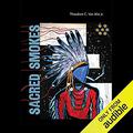 Sacred Smokes by Theodore C. Van Alst Jr.