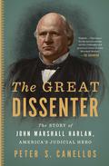The Great Dissenter: The Story of John Marshall Harlan, America's Judicial Hero by Peter S. Canellos