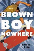 Brown Boy Nowhere: A Novel by Sheeryl Lim
