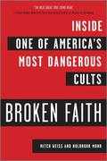 Broken Faith: Inside One of America's Most Dangerous Cults by Mitch Weiss