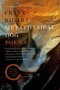 Metaphysical Dog: Poems by Frank Bidart