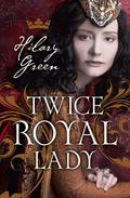 Twice Royal Lady by Hilary Green