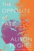 The Opposite Of Fate by Alison McGhee