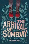 The Arrival of Someday by Jen Malone