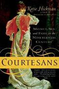 Courtesans: Money, Sex and Fame in the Nineteenth Century by Katie Hickman