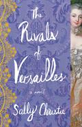 The Rivals of Versailles (The Mistresses of Versailles Trilogy #2) by Sally Christie