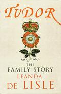 Tudor: The Family Story by Leanda de Lisle