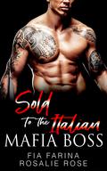 Sold to the Italian Mafia Boss by Rosalie Rose