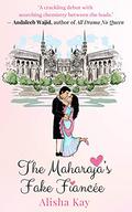 The Maharaja’s Fake Fiancée by Alisha Kay