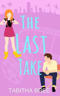 The Last Take (Hollywood Heartthrobs #1) by Tabitha Bree